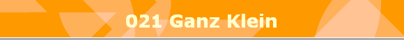 021 Ganz Klein