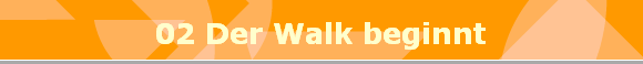 02 Der Walk beginnt