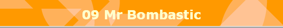 09 Mr Bombastic