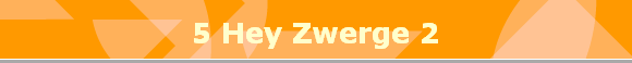 5 Hey Zwerge 2
